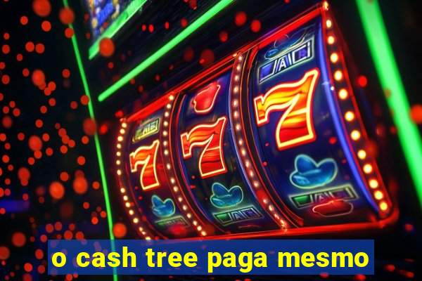 o cash tree paga mesmo